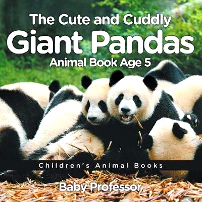 预订 The Cute and Cuddly Giant Pandas - Animal Book Age 5 Children’s Animal Books: 9781541913448