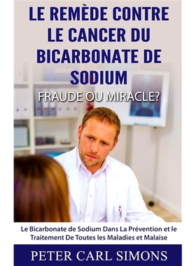 预订 Le Remede Contre Le Cancer Du Bicarbonate de Sodium - Fraude Ou Miracle? 碳酸氢钠*癌症——欺诈还是奇迹？: 978232
