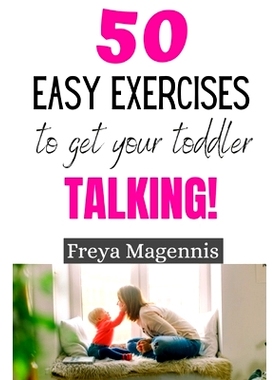 预订 50 Easy Exercises to Get Your Toddler Talking: Designed by a Speech and Language Pathologist: 9798646815140