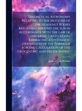 预订 Theoretical Astronomy Relating to the Motions of the Heavenly Bodies Revolving Around the Sun in Accordance With th