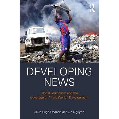 预订 Developing News: Global journalism and the coverage of 