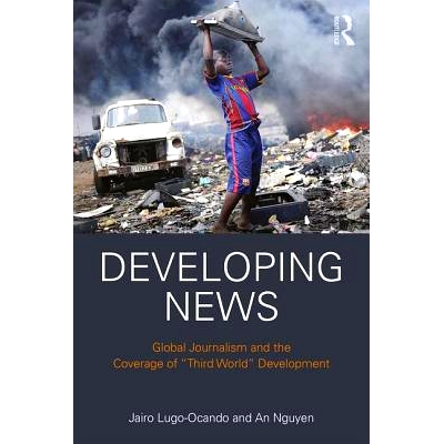 预订 Developing News: Global journalism and the coverage of 
