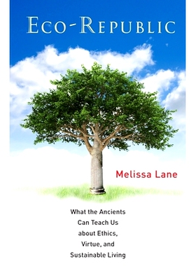 预订 Eco-Republic: What the Ancients Can Teach Us about Ethics, Virtue, and Sustainable Living: 9780691162201