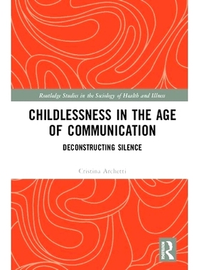 预订 Childlessness in the Age of Communication: Deconstructing Silence 交流时代的无子女：消灭沉默: 9780367409944