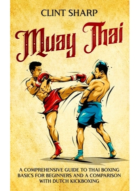 预订 Muay Thai: A Comprehensive Guide to Thai Boxing Basics for Beginners and a Comparison with Dutch Kickboxing