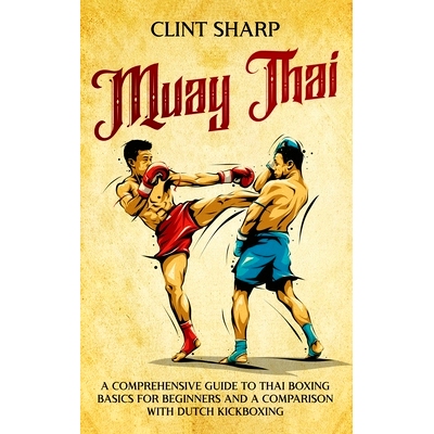 预订 Muay Thai: A Comprehensive Guide to Thai Boxing Basics for Beginners and a Comparison with Dutch Kickboxing