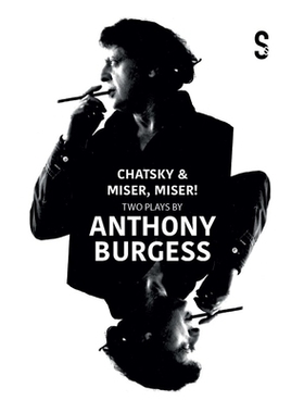 预订 Chatsky & Miser, Miser! Two Plays by Anthony Burgess 查茨基和守财奴！安东尼·伯吉斯的两部戏剧: 9781914228889