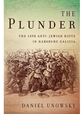 预订 The Plunder: The 1898 Anti-Jewish Riots in Habsburg Galicia 掠夺：哈布斯堡加利西亚1898年的反犹太*乱: 9780804799829