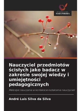 预订 Nauczyciel przedmiotów scislych jako badacz w zakresie swojej wiedzy i umiejetnosci pedagogicznych: Metodyki naucz