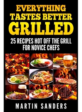 预订 Everything Tastes Better Grilled: 25 Recipes Hot off the Grill for Novice Chefs: 9781511980531