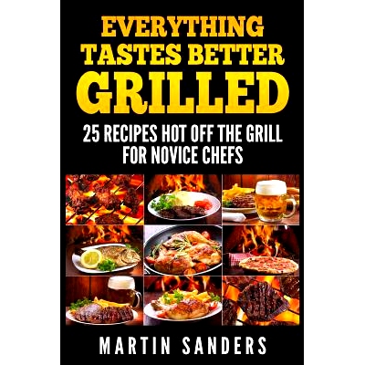 预订 Everything Tastes Better Grilled: 25 Recipes Hot off the Grill for Novice Chefs: 9781511980531