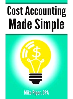 预订 Cost Accounting Made Simple: Cost Accounting Explained in 100 Pages or Less: 9780997946529