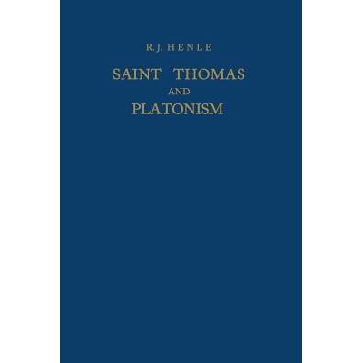预订 Saint Thomas and Platonism: A Study of the Plato and Platonici Texts in the Writings of Saint Thomas: 9789401031691