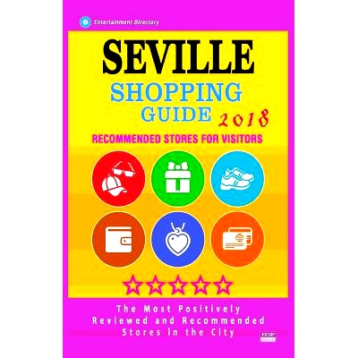 预订 Seville Shopping Guide 2018: Best Rated Stores in Seville, Spain - Stores Recommended for Visitors, (Shopping Guide