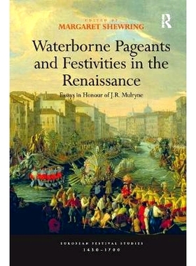 预订 Waterborne Pageants and Festivities in the Renaissance: Essays in Honour of J.R. Mulryne: 9781138277014