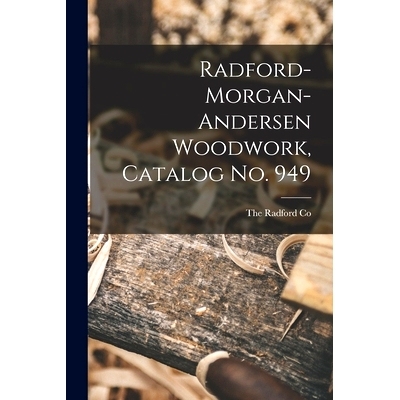 预订 Radford-morgan-andersen Woodwork, Catalog No. 949: 9781014683908