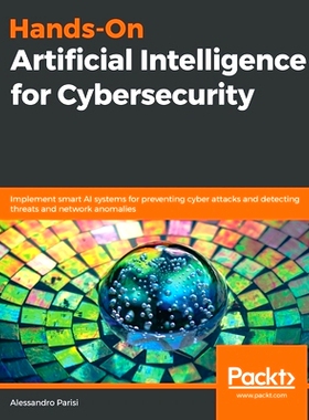 预订 Hands-On Artificial Intelligence for Cybersecurity: Implement smart AI systems for preventing cyber attacks and det