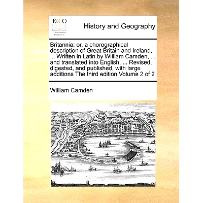 预订 Britannia: or, a chorographical description of Great Britain and Ireland, ... Written in Latin by William Camden, .