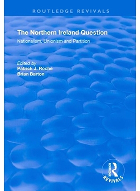预订 The Northern Ireland Question: Nationalism, Unionism and Partition 北爱尔兰问题：民族主义，联盟主义和分区: 97811383