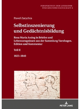 预订 Selbstinszenierung und Gedächtnisbildung: Rosa Maria Assing in Briefen und Lebenszeugnissen aus der Sammlung Varnh
