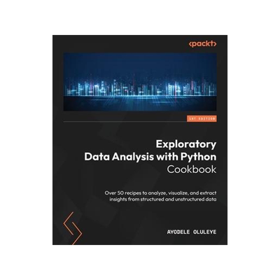 [预订]Exploratory Data Analysis with Python Cookbook: Over 50 recipes to analyze, visualize, and extract i 9781803231105