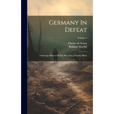 预订 Germany In Defeat: A Strategic History Of The War. First [-fourth] Phase; Volume 1: 9781020147654
