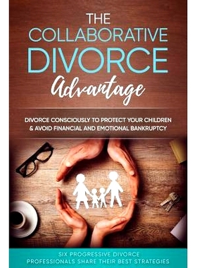 预订 The Collaborative Divorce Advantage: Divorce Consciously to Protect Your Children and Avoid Financial and Emotional