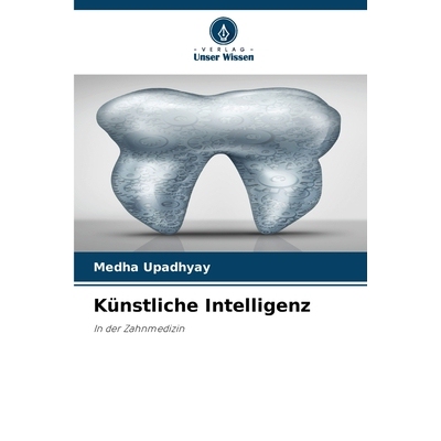 预订 Künstliche Intelligenz: In der Zahnmedizin. DE: 9786209367649