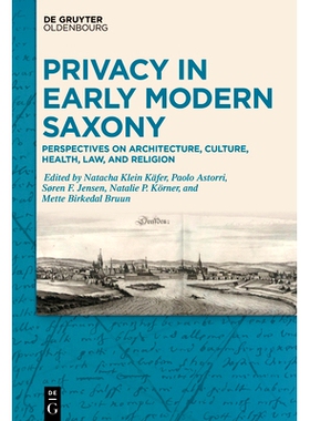 预订 Privacy in Early Modern Saxony: Perspectives on Architecture, Culture, Health, Law, and Religion 现代早期萨克森州的
