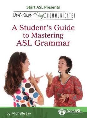 [预订]Don’t Just Sign... Communicate!: A Student’s Guide to Mastering ASL Grammar 9780984529490