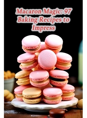 预订 Macaron Magic: 97 Baking Recipes to Impress: 9798859997947