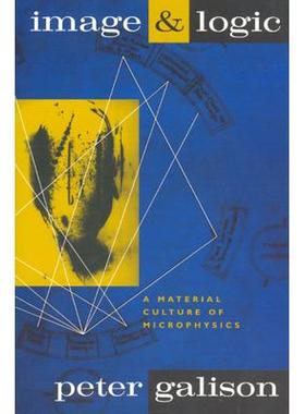 Image and Logic: A Material Culture of Microphysics形象与逻辑：微物理学的物质文化: 9780226279176