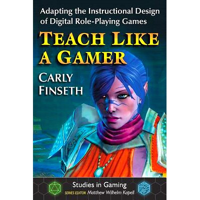 预订 Teach Like a Gamer: Adapting the Instructional Design of Digital Role-Playing Games 像游戏玩家一样教学：适应数字化