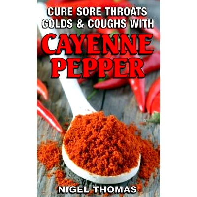 预订 Cure Sore Throats, Colds and Coughs with Cayenne Pepper: 9781482380958