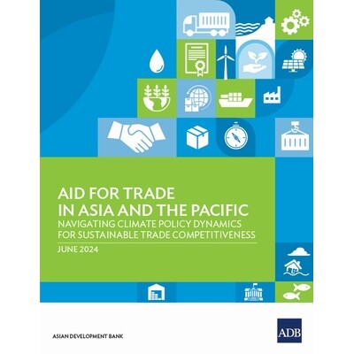 预订 Aid for Trade in Asia and the Pacific: Navigating Climate Policy Dynamics for Sustainable Trade Competitiveness 978