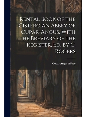 预订 Rental Book of the Cistercian Abbey of Cupar-Angus, With the Breviary of the Register, Ed. by C. Rogers: 9781021379