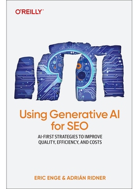 预订 Using Generative AI for SEO: AI-First Strategies to Improve Quality, Efficiency, and Costs: 9781098167202