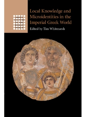 预订 Local Knowledge and Microidentities in the Imperial Greek World 希腊帝国世界的地方知识与细微特性: 9781108984973