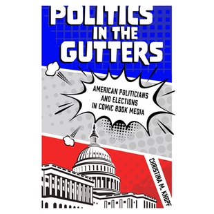 预订 Politics in the Gutters 阴沟里的政治:漫画媒体中的美国政客与选举: 9781496834232