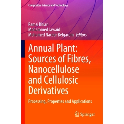 预订 Annual Plant: Sources of Fibres, Nanocellulose and Cellulosic Derivatives: Processing, Properties and Applications