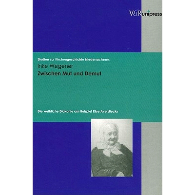 预订 Zwischen Mut und Demut: Die weibliche Diakonie am Beispiel Elise Averdiecks 勇气与谦逊之间：以埃莉斯·阿维迪克 (Eli