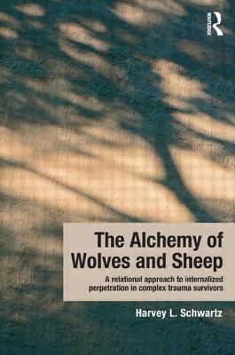 【预订】The Alchemy of Wolves and Sheep: A Relational Approach to Internalized Perpetration in Complex Trauma Surv...