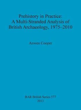 [预订]Prehistory in Practice: A Multi-Stranded Analysis of British Archaeology, 1975-2010 9781407310862