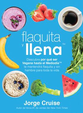 预订 Flaquita y Llena: Descubre Por Que Ser Vegana Hasta El Mediodia Te Mantendra Flaquita y Sin Hambre Para Toda La Vid