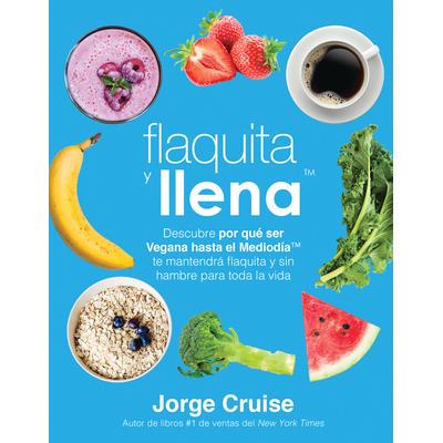 预订 Flaquita y Llena: Descubre Por Que Ser Vegana Hasta El Mediodia Te Mantendra Flaquita y Sin Hambre Para Toda La Vid