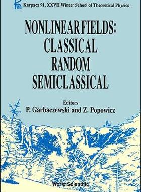 【预订】NONLINEAR FIELDS: CLASSICAL RANDOM SEMICLASSICAL: KARPACZ 91 - PROCEEDINGS OF THE XXVII WINTER SCHOOL OF T...