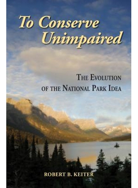 预订 To Conserve Unimpaired: The Evolution of the National Park Idea 保护原生态：国家公园概念演变: 9781597266604