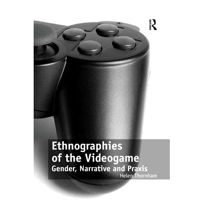 预订 Ethnographies of the Videogame: Gender, Narrative and Praxis: 9781138253384