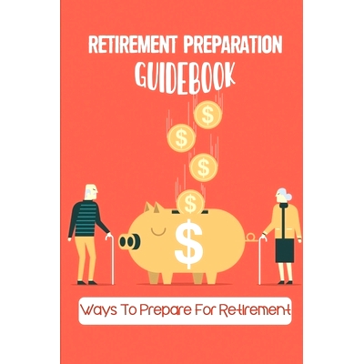 预订 Retirement Preparation Guidebook: Ways To Prepare For Retirement: Preparing For Retirement Emotionally: 97984557840