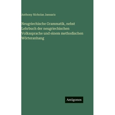 预订 Neugriechische Grammatik, nebst Lehrbuch der neugriechischen Volkssprache und einem methodischen Wörteranhang: 978